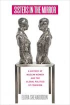 Book cover. Title: 'Sisters in the mirror: A history of Muslim women and the global politics of feminism'